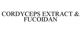 CORDYCEPS EXTRACT & FUCOIDAN trademark