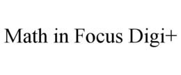 MATH IN FOCUS DIGI+ trademark