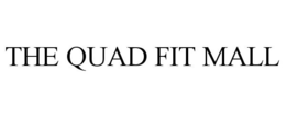 THE QUAD FIT MALL trademark