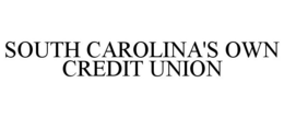 SOUTH CAROLINA'S OWN CREDIT UNION trademark