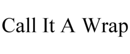 CALL IT A WRAP trademark
