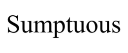 SUMPTUOUS trademark