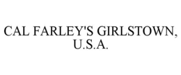 CAL FARLEY'S GIRLSTOWN, U.S.A. trademark