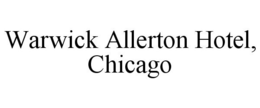 WARWICK ALLERTON HOTEL, CHICAGO trademark