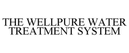THE WELLPURE WATER TREATMENT SYSTEM trademark