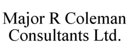 MAJOR R COLEMAN CONSULTANTS LTD. trademark