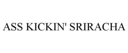 ASS KICKIN' SRIRACHA trademark