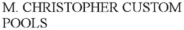 M. CHRISTOPHER CUSTOM POOLS trademark