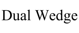DUAL WEDGE trademark