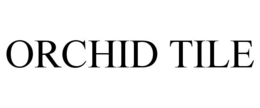 ORCHID TILE trademark