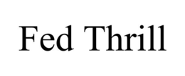 FED THRILL trademark