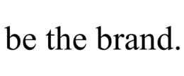 BE THE BRAND. trademark