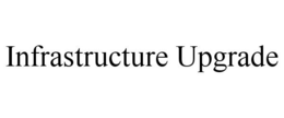 INFRASTRUCTURE UPGRADE trademark