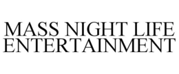 MASS NIGHT LIFE ENTERTAINMENT trademark