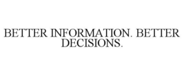 BETTER INFORMATION. BETTER DECISIONS. trademark