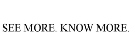 SEE MORE. KNOW MORE. trademark