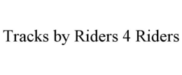 TRACKS BY RIDERS 4 RIDERS trademark