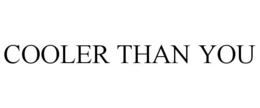COOLER THAN YOU trademark