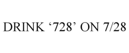 DRINK '728' ON 7/28 trademark