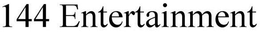 144 ENTERTAINMENT trademark