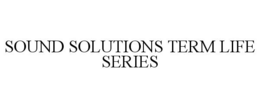 SOUND SOLUTIONS TERM LIFE SERIES trademark