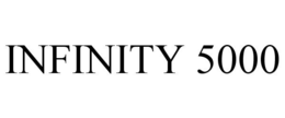 INFINITY 5000 trademark