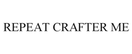 REPEAT CRAFTER ME trademark