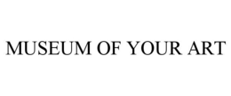 MUSEUM OF YOUR ART trademark