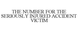 THE NUMBER FOR THE SERIOUSLY INJURED ACCIDENT VICTIM trademark