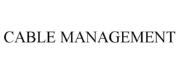 CABLE MANAGEMENT trademark