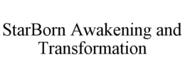 STARBORN AWAKENING AND TRANSFORMATION trademark