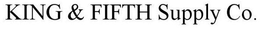 KING & FIFTH SUPPLY CO. trademark