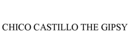 CHICO CASTILLO THE GIPSY trademark