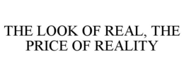 THE LOOK OF REAL, THE PRICE OF REALITY trademark