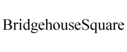 BRIDGEHOUSESQUARE trademark