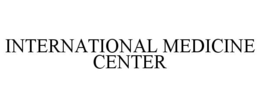 INTERNATIONAL MEDICINE CENTER trademark