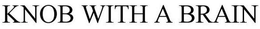 KNOB WITH A BRAIN trademark