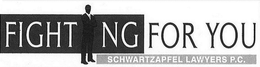 FIGHTNG FOR YOU SCHWARTZAPFEL LAWYERS P.C. trademark