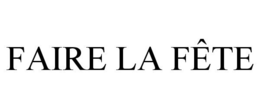 FAIRE LA FÊTE trademark