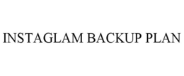 INSTAGLAM BACKUP PLAN trademark