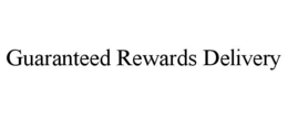 GUARANTEED REWARDS DELIVERY trademark