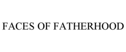 FACES OF FATHERHOOD trademark