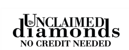 UNCLAIMED DIAMONDS NO CREDIT NEEDED trademark