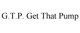 G.T.P. GET THAT PUMP trademark