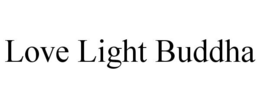 LOVE LIGHT BUDDHA trademark