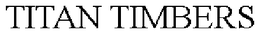 TITAN TIMBERS trademark