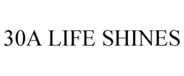 30A LIFE SHINES trademark