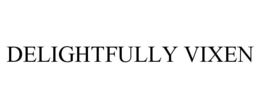 DELIGHTFULLY VIXEN trademark