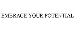 EMBRACE YOUR POTENTIAL trademark