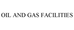 OIL AND GAS FACILITIES trademark